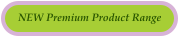 NEW Premium Product Range
