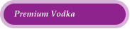 Premium Vodka
