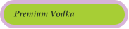 Premium Vodka