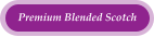 Premium Blended Scotch